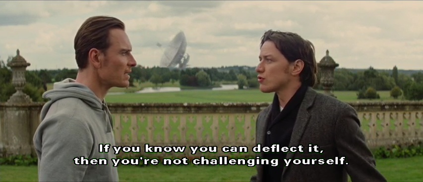 Professor X to Magneto: If you know you can deflect it, you are not really challenging yourself