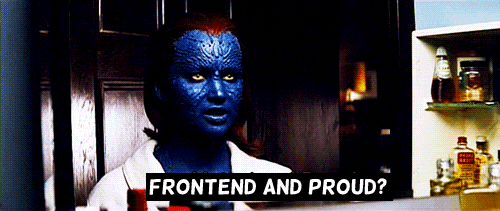 Jennifer Lawrence as the shapeshifter mystique in X-Men first class, originally saying 'Mutant and proud' in a mocking manner, here with the caption 'frontend and proud?'